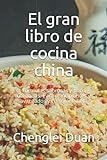 El gran libro de cocina china: Fórmulas sabrosas y poco utilizadas. Para principiantes y...